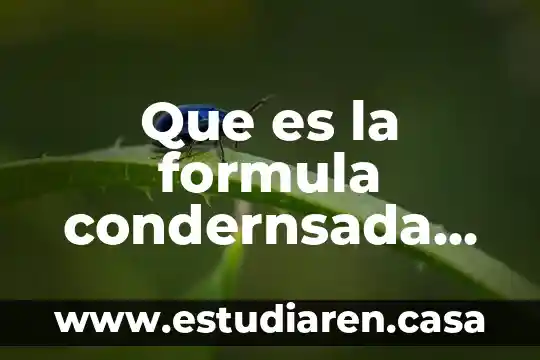 Que es la formula condernsada en quimica