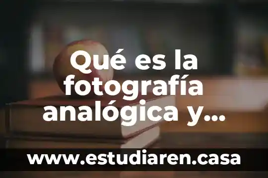 Qué es la fotografía analógica y digital