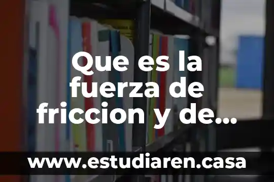 Que es la fuerza de friccion y de que depende