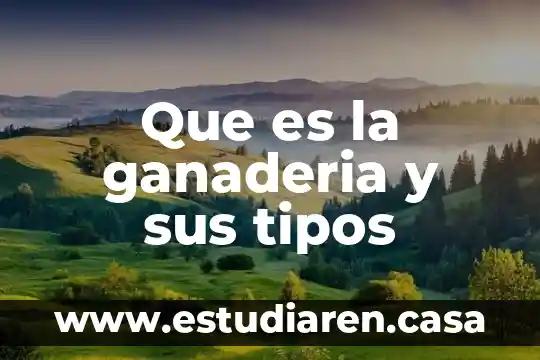Que es la ganaderia y sus tipos