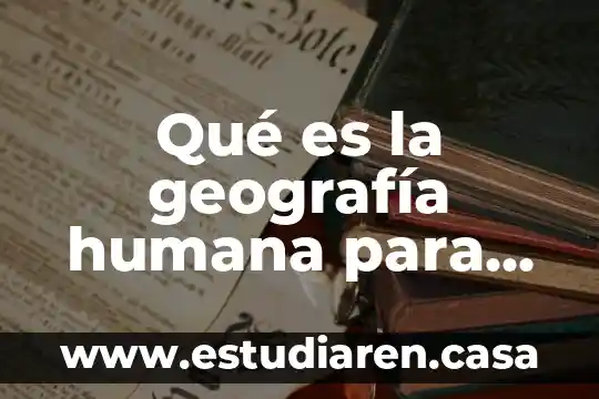 Qué es la geografía humana para niños