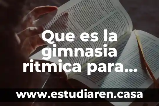Por que es importanted que los niños comoscan su cominidad 3 Que es la gimnasia ritmica para niños