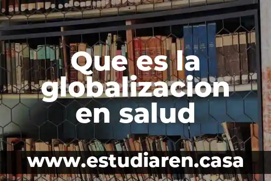 Que es la globalizacion en salud