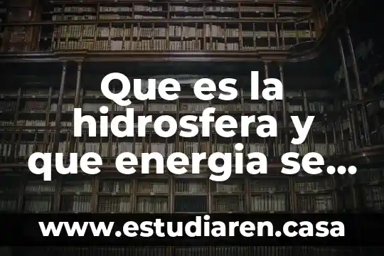 Que es la energia de compactacion 4 Que es la hidrosfera y que energia se obtiene