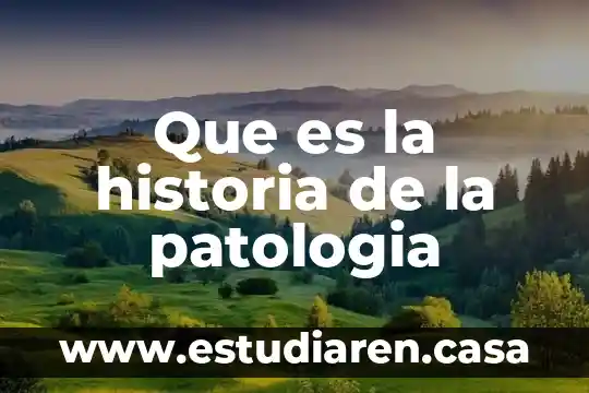 Qué es un médico cirujano en patología clínica 5 Que es la historia de la patologia
