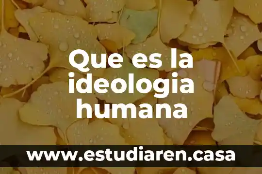 Que es la ideologia humana