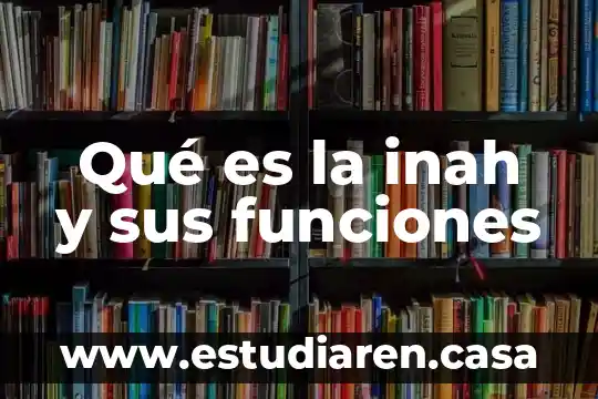 Qué es la cecude y funciones 4 Qué es la inah y sus funciones