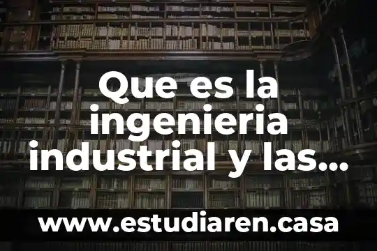 Que es canon de la conducci贸n de las relaciones internacionales 5 Que es la ingenieria industrial y las relaciones industriales