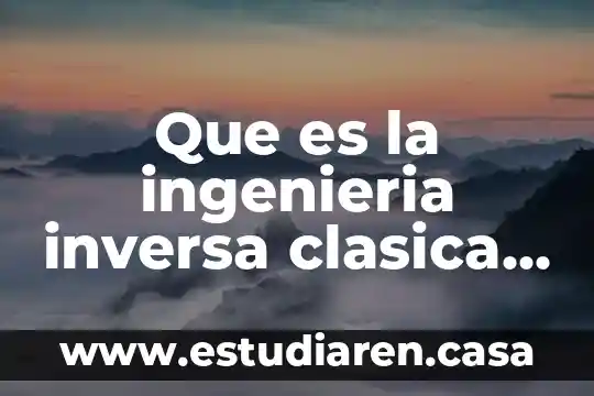 Que es la etica inversa 6 Que es la ingenieria inversa clasica y con software