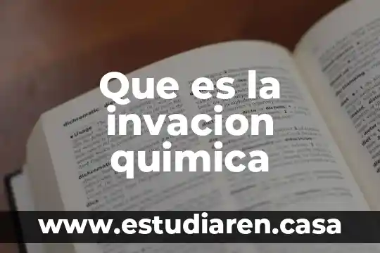 Que es la invacion quimica 18 Que es la invacion quimica
