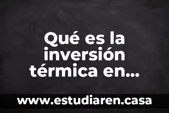 Qué es una reacción química apa 5 Qué es la inversión térmica en química y reacción