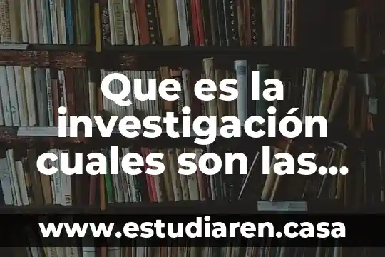 Que es la investigación cuales son las estrategias de investigacion