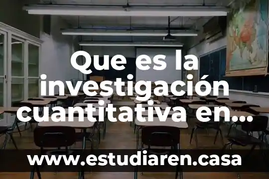 Qué es un método de investigación cuantitativa 3 Que es la investigación cuantitativa en las ciencias sociales
