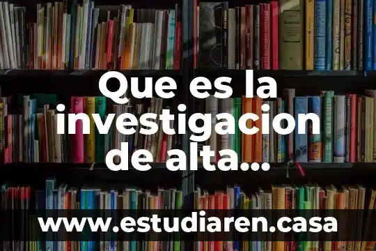 Que es la investigacion de alta tecnologia