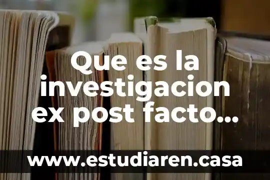 Que es la investigacion ex post facto 8 Que es la investigacion ex post facto estudio de caso