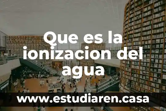 Que es la ionizacion del agua