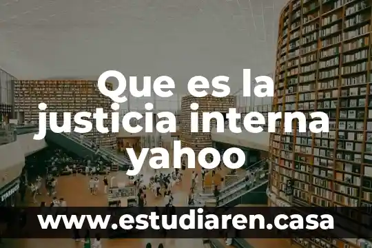 Sentido público de justicia que es 6 Que es la justicia interna yahoo