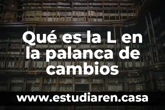 Qué es la L en la palanca de cambios