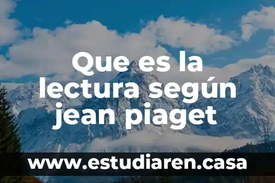 Que es un juicio sucesorio intestamentario según autores mexicanos 3 Que es la lectura según jean piaget