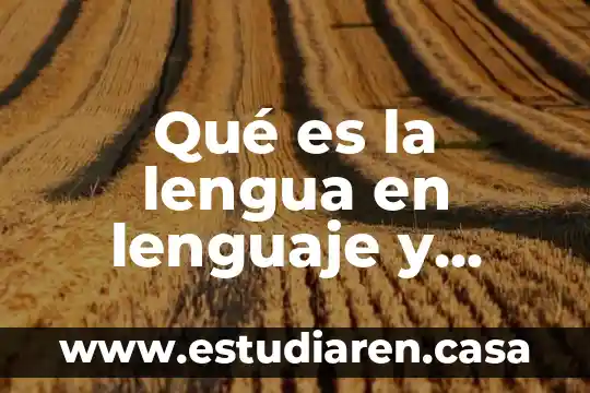 Qué es la lengua en lenguaje y comunicación