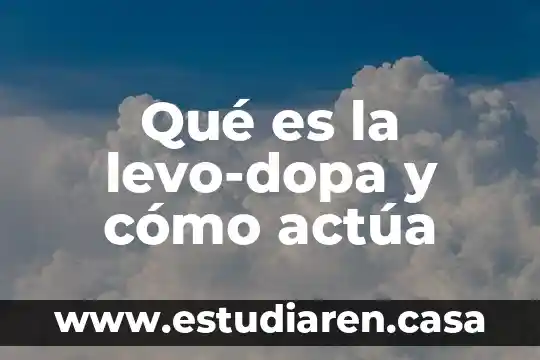 Qué es la levo-dopa y cómo actúa