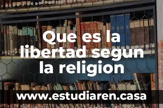 Que es la libertad segun la religion