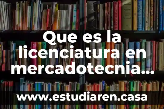 Que es la licenciatura en mercadotecnia digital
