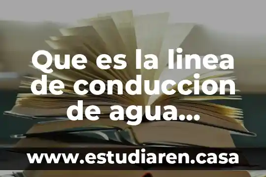 Que es la linea de conduccion de agua tratada