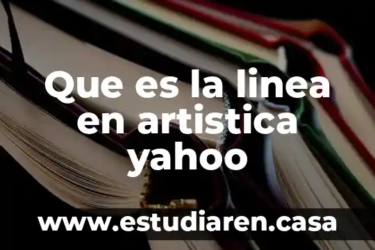 Que es la linea en artistica yahoo