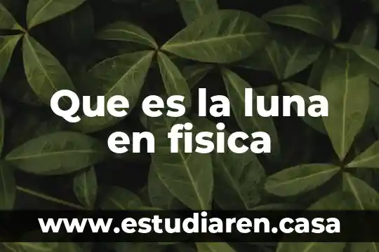 Que es la luna en fisica
