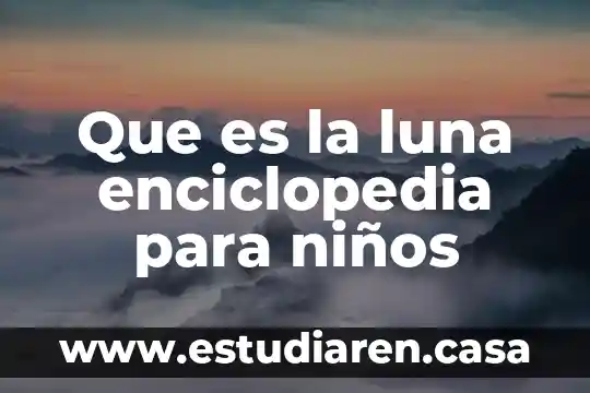 Que es la luna enciclopedia para niños