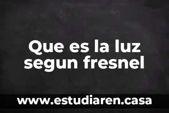 Que es la luz segun fresnel