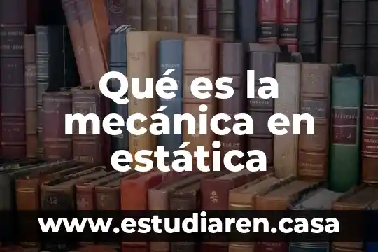Qué es la mecánica en estática