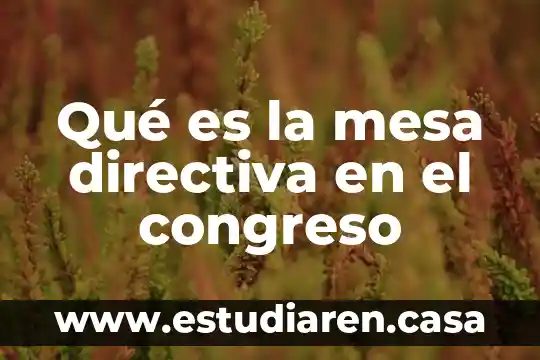 Mesa de investigación que es 5 Qué es la mesa directiva en el congreso