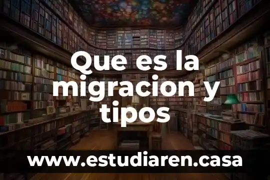 Que es la migracion y tipos