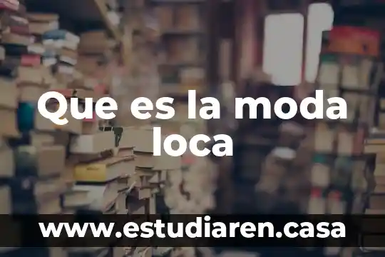 Que es la moda loca