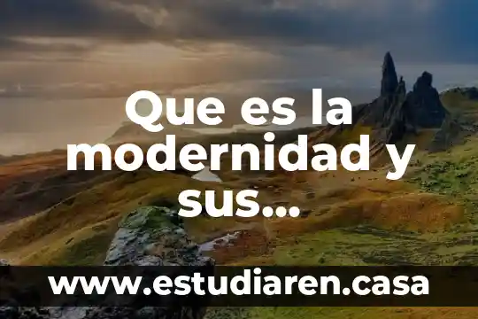 Que es la sociedad para la sociologia 3 Que es la modernidad y sus caracteristicas sociología
