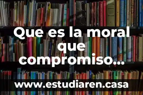 Que es la cláusula compromiso contrato de arbitraje 3 Que es la moral que compromiso hay con la sociedad