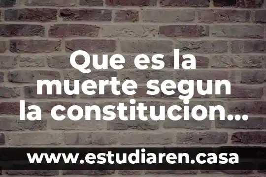 Que es la muerte segun la constitucion mexicana