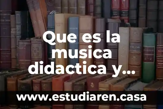 Que es la musica didactica y para que nos sirve