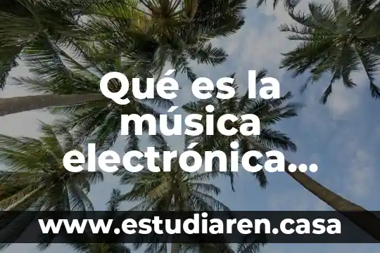 Qué es NC en electrónica 7 Qué es la música electrónica tipos