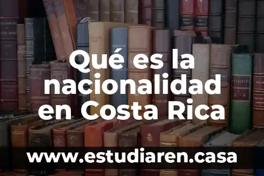 Persona rica e influyente 8 Qué es la nacionalidad en Costa Rica