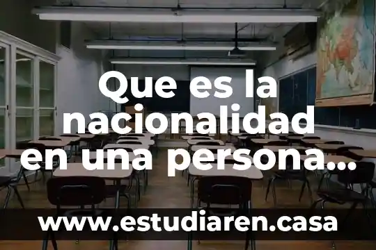 Que es una persona juridica en derecho moral y fisica 5 Que es la nacionalidad en una persona moral
