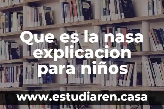 Que es la nasa explicacion para niños