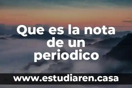 Que es la nota de un periodico