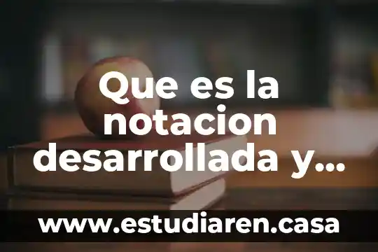Que es la notacion cientifica estandar 8 Que es la notacion desarrollada y para que sirve