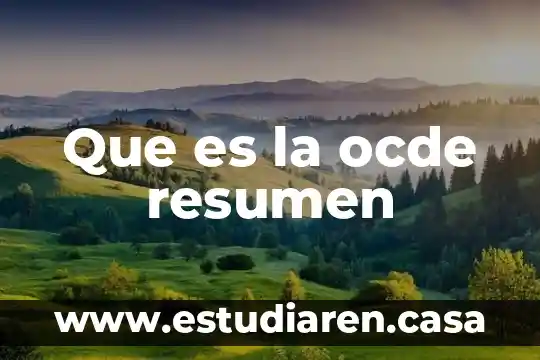 Que es la ocde creación objetivos y países miembros 6 Que es la ocde resumen