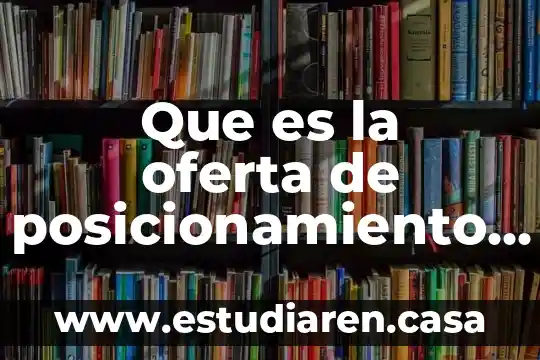 Que es la oferta de posicionamiento en marketing