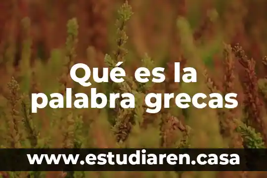 Que es la palabra manirrota 4 Qué es la palabra grecas