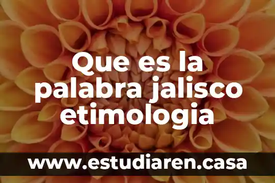 Que es la palabra jalisco etimologia